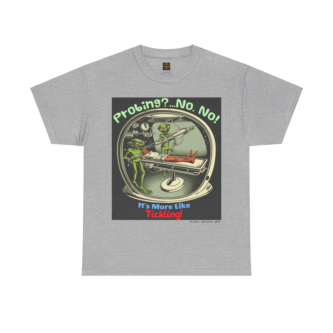 Probing... More Like Tickling, Fun Alien T-Shirt, Alien Quote #8 - 4 COLORS -