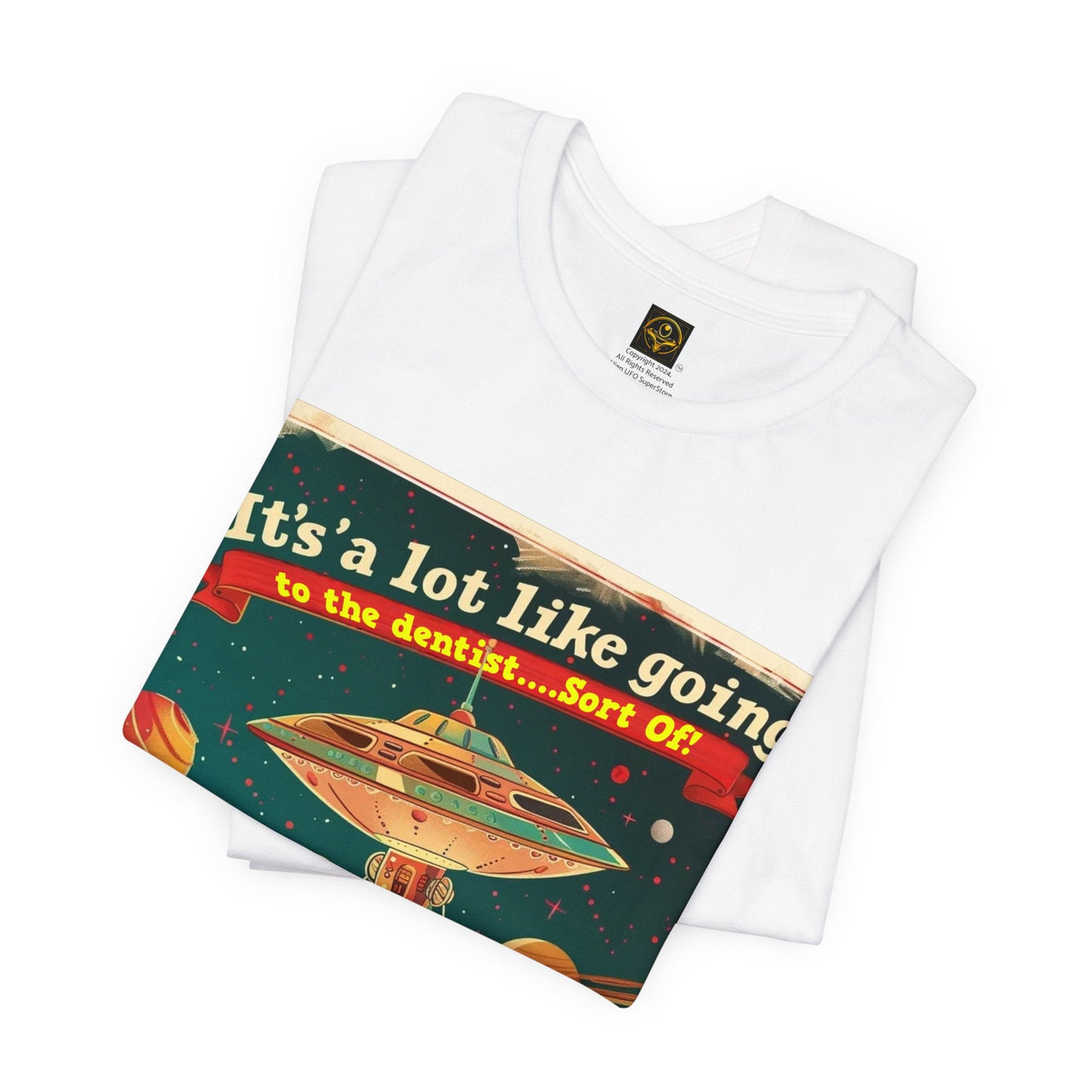 Funny Alien T-Shirt "It's Like Going to the Dentist...sort Of!" Funny UFO TShirt - 2 COLORS -