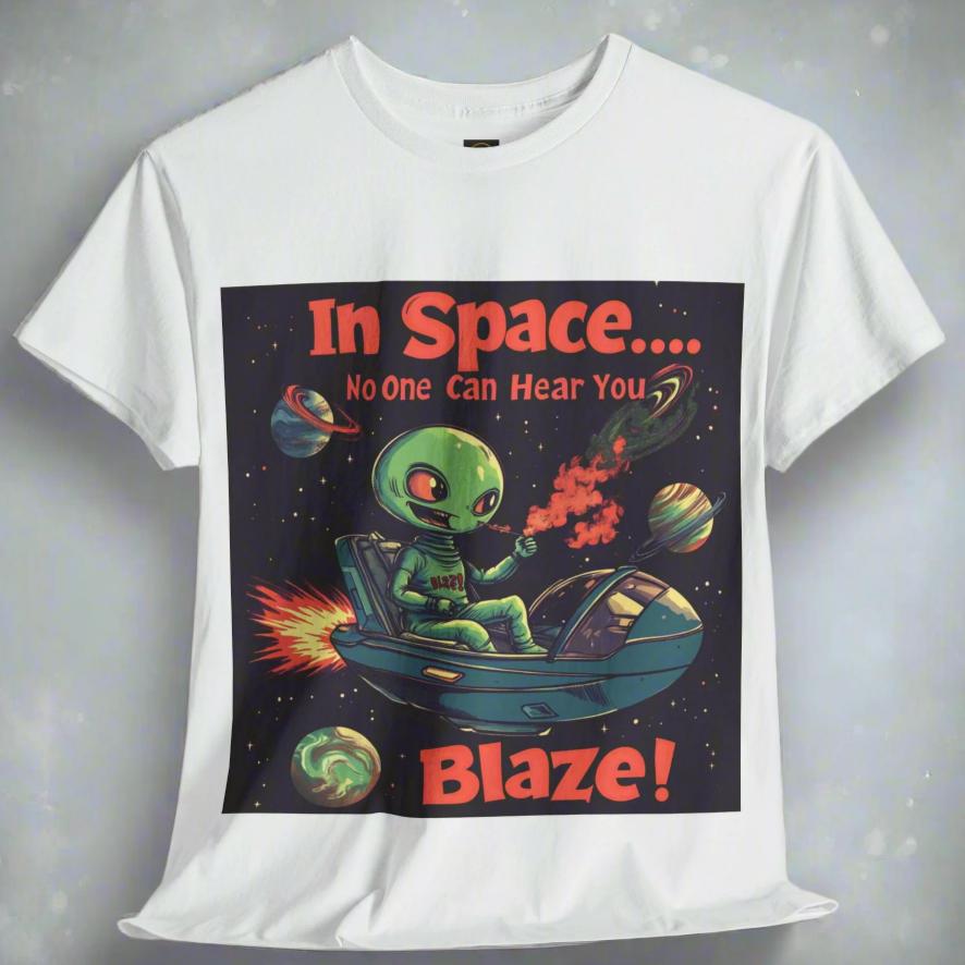 "In Space No One Can Hear You Blaze", Funny Alien Tee - 5 COLORS -