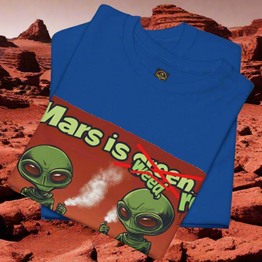 "Mars Is Red, Weed Is Green...", Funny Alien T-Shirt - 5 COLORS -