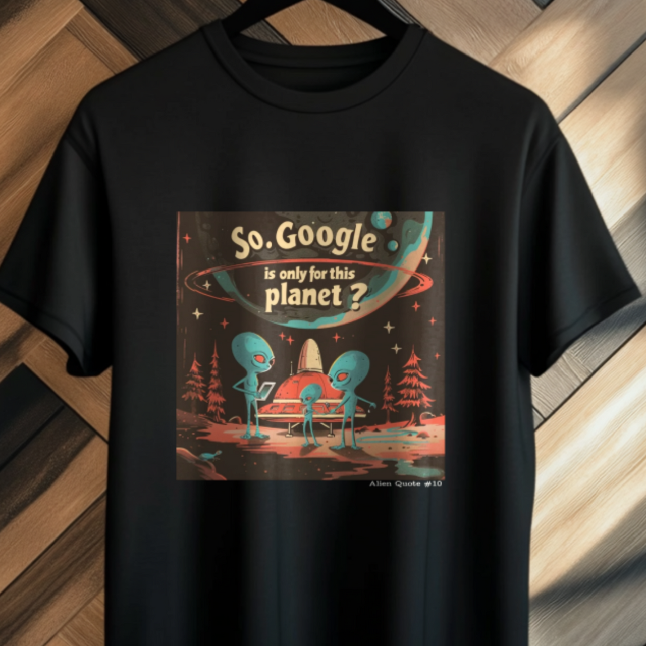 Alien Quote #10,So, Google is Only for this Planet? Alien T-Shirt - 3 COLORS -