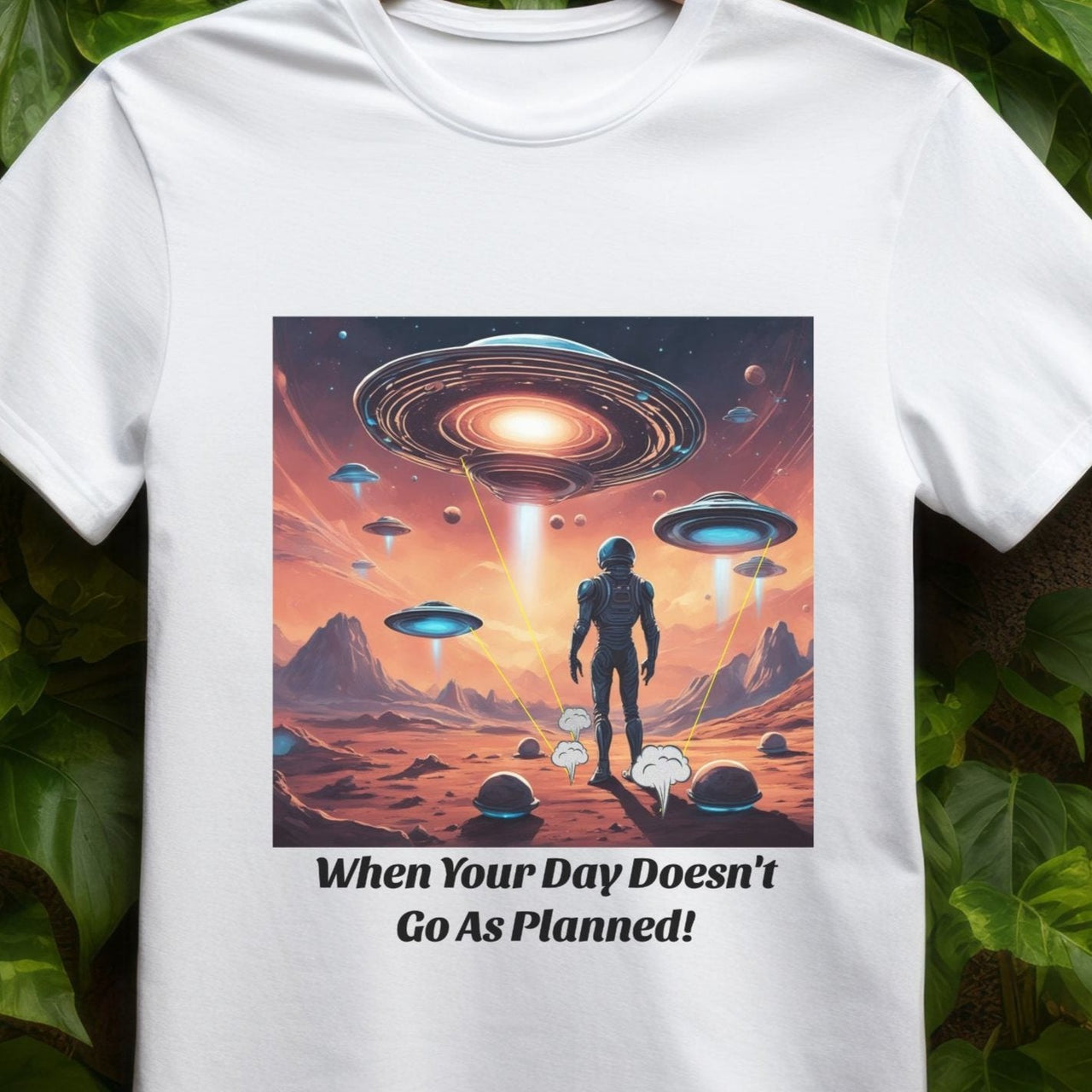 Humorous Alien T-Shirt "When Your Day Doesn't Go as Planned" - 2 COLORS -