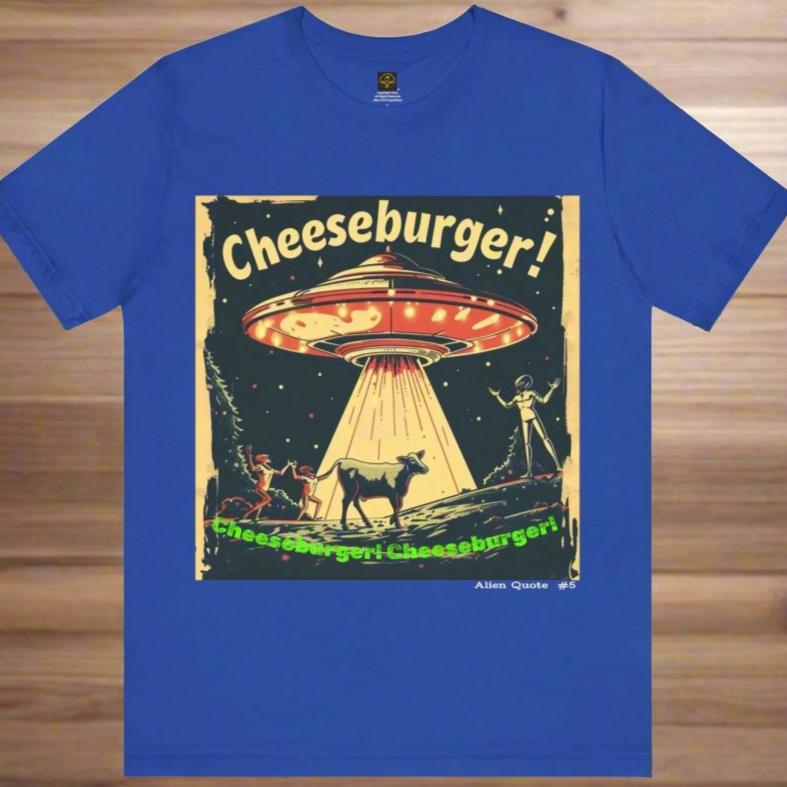 Funny Alien T-Shirt "Cheeseburger....Cheeseburger....Cheeseburger!"  Flying Saucer Tshirt - 7 COLORS -