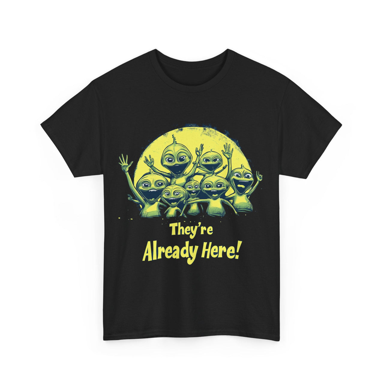 "They're Already Here!", Funny Alien Arrival T-Shirt - 1 COLOR -