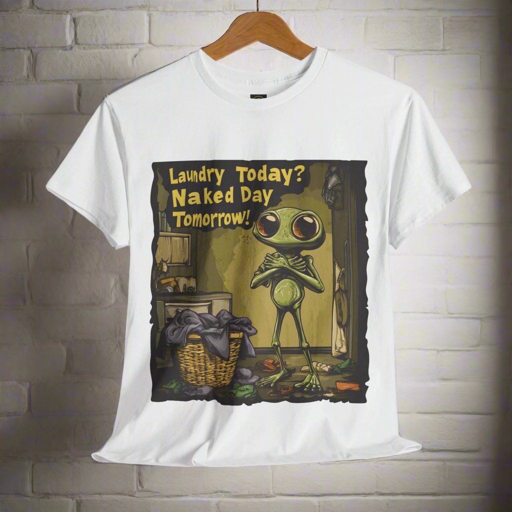 Laundry Today?  Naked Day Tomorrow! Alien Tee, Humorous Alien T-Shirt - 2 COLORS -