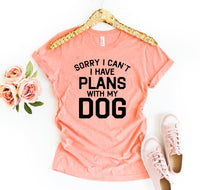 Thumbnail for Sorry I Can't I Have Plans With My Dog T-Shirt - 12 COLORS -