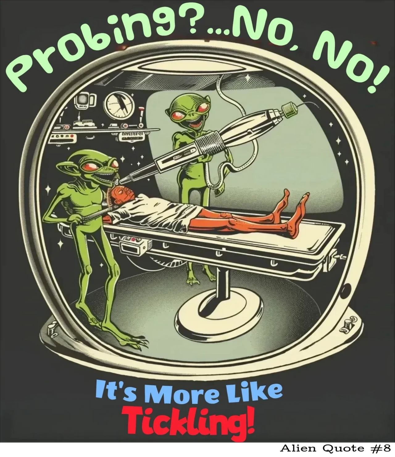 Probing... More Like Tickling, Fun Alien T-Shirt, Alien Quote #8 - 4 COLORS -