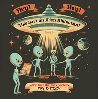 Thumbnail for Alien Quote #16, Not an Alien Abduction, It's an Unexpected Field Trip Alien T-Shirt - 4 COLORS -