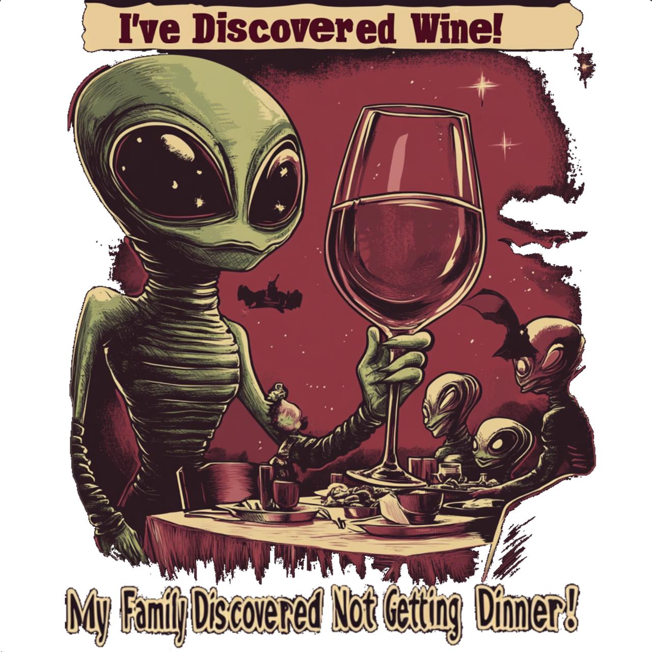 I've Discovered Wine ... My Family Discovered Not Getting Dinner! Alien T-Shirt - 2 COLORS -