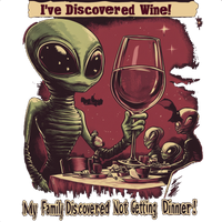 Thumbnail for I've Discovered Wine ... My Family Discovered Not Getting Dinner! Alien T-Shirt - 2 COLORS -