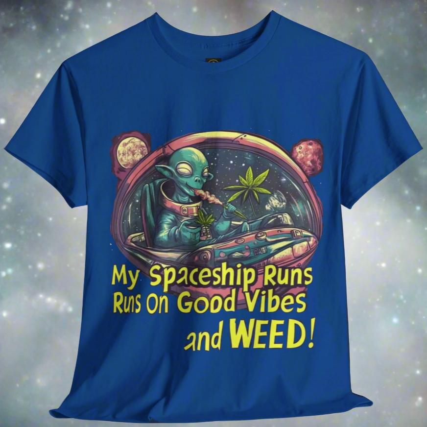 "My Spaceship Runs on Good Vibes and Weed", Alien T-Shirt - 5 COLORS -