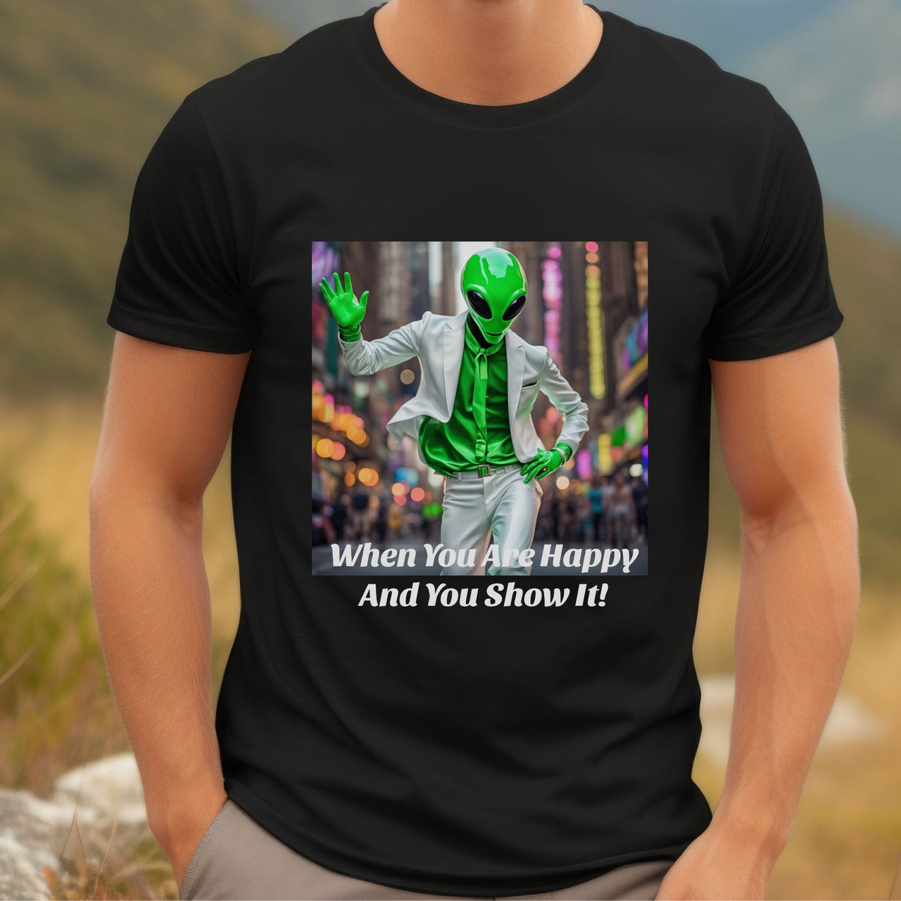 Alien T-Shirt Funny  - "When You Are Happy And You Show It" - 1 COLOR -