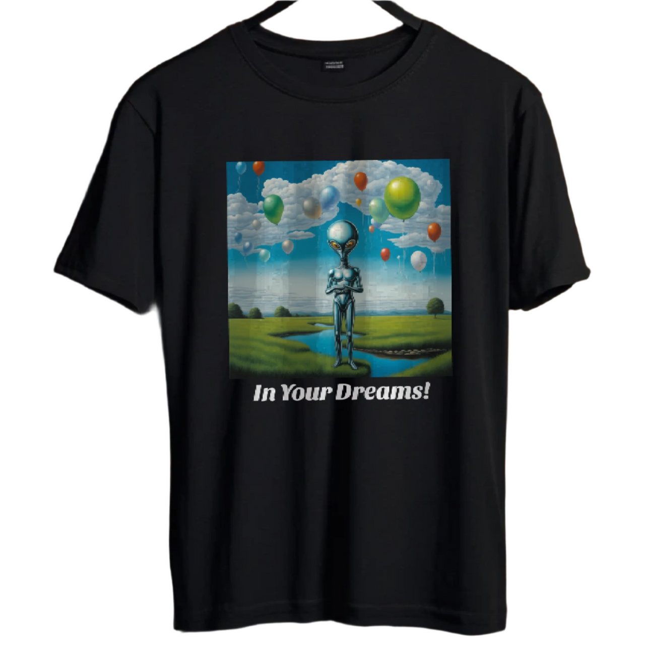 In Your Dreams! Funny Alien T-Shirt Gift - 1 COLOR -