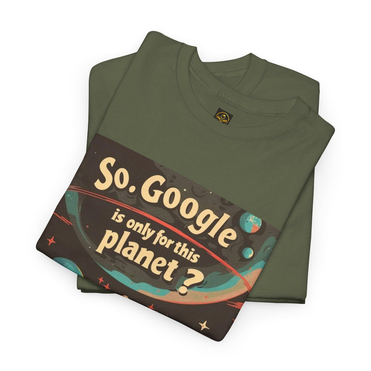 Alien Quote #10,So, Google is Only for this Planet? Alien T-Shirt - 3 COLORS -