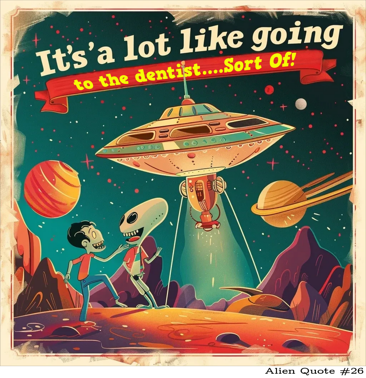 Funny Alien T-Shirt "It's Like Going to the Dentist...sort Of!" Funny UFO TShirt - 2 COLORS -