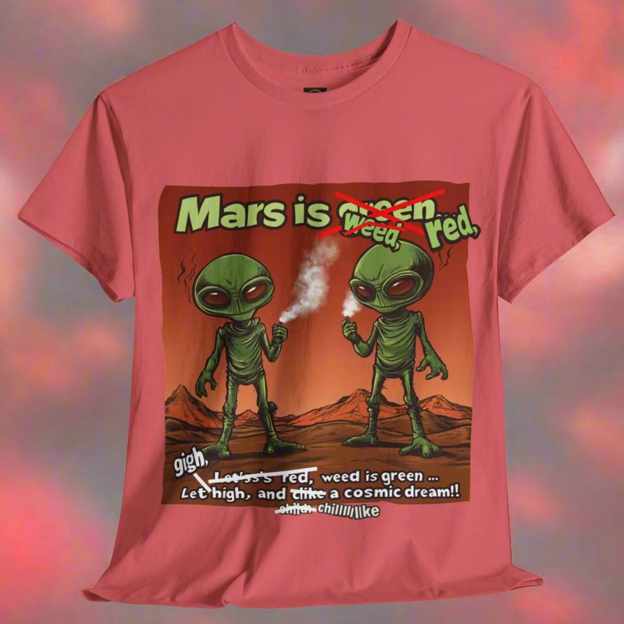 "Mars Is Red, Weed Is Green...", Funny Alien T-Shirt - 5 COLORS -