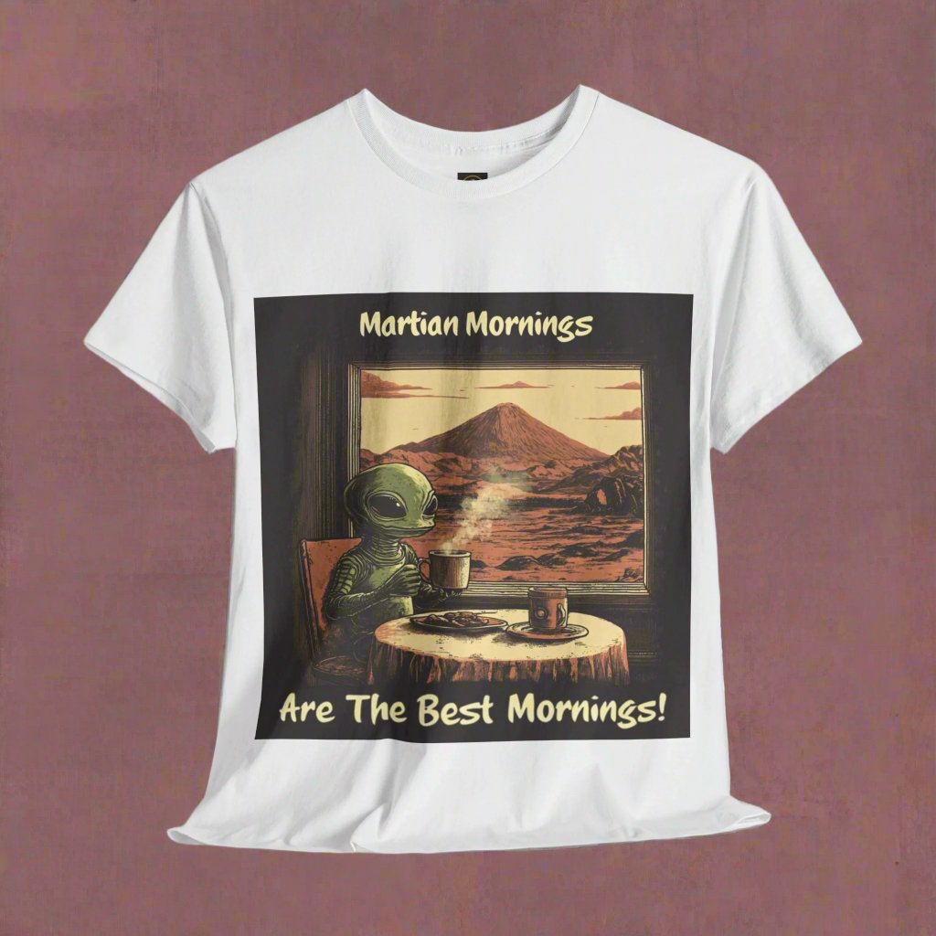 Martian Mornings Are the Best Mornings! Alien T-Shirt, Mars Tee - 2 COLORS -