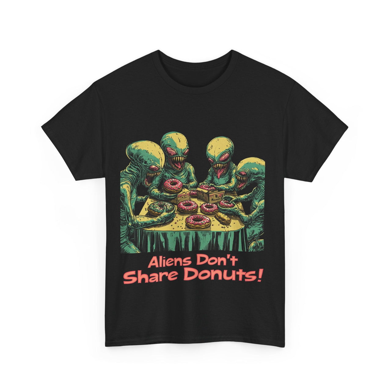 "Aliens Don't Share Donuts" T-Shirt - 2 COLORS -