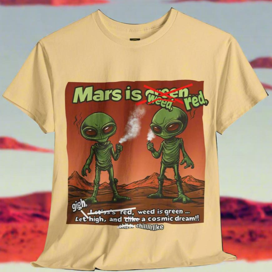 "Mars Is Red, Weed Is Green...", Funny Alien T-Shirt - 5 COLORS -