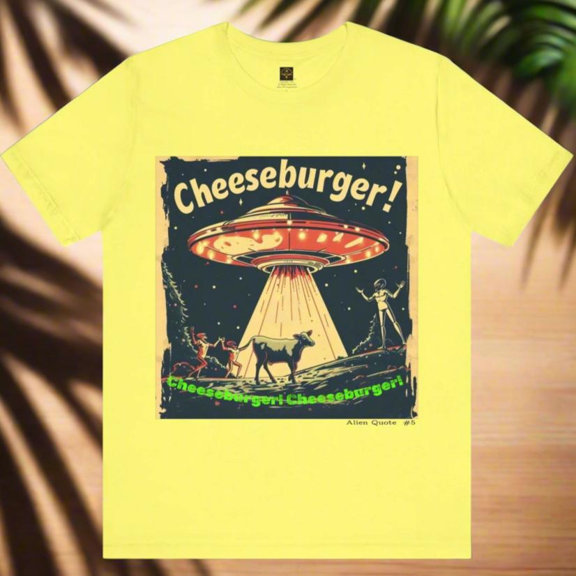 Funny Alien T-Shirt "Cheeseburger....Cheeseburger....Cheeseburger!"  Flying Saucer Tshirt - 7 COLORS -