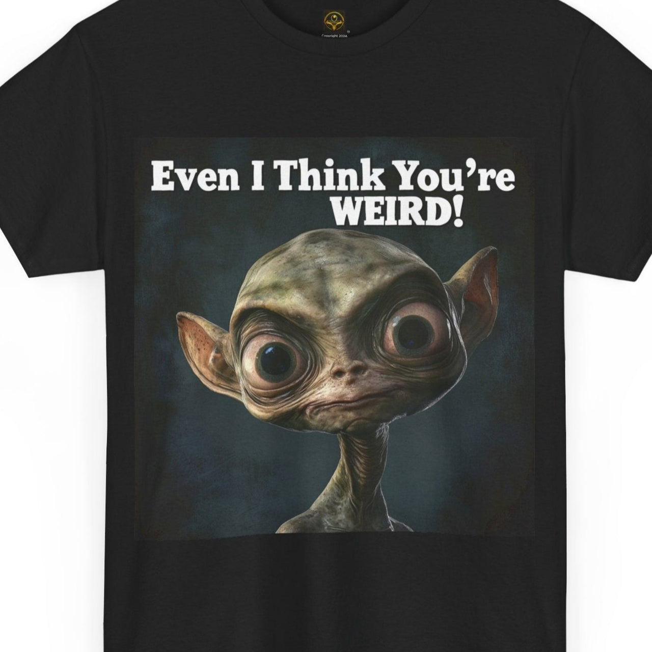 Even I Think You're WEIRD! Alien T-Shirt - 2 COLORS -