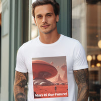 Thumbnail for Mars Is Our Future! T-Shirt Inspirational Mars Tee - 2 COLORS -