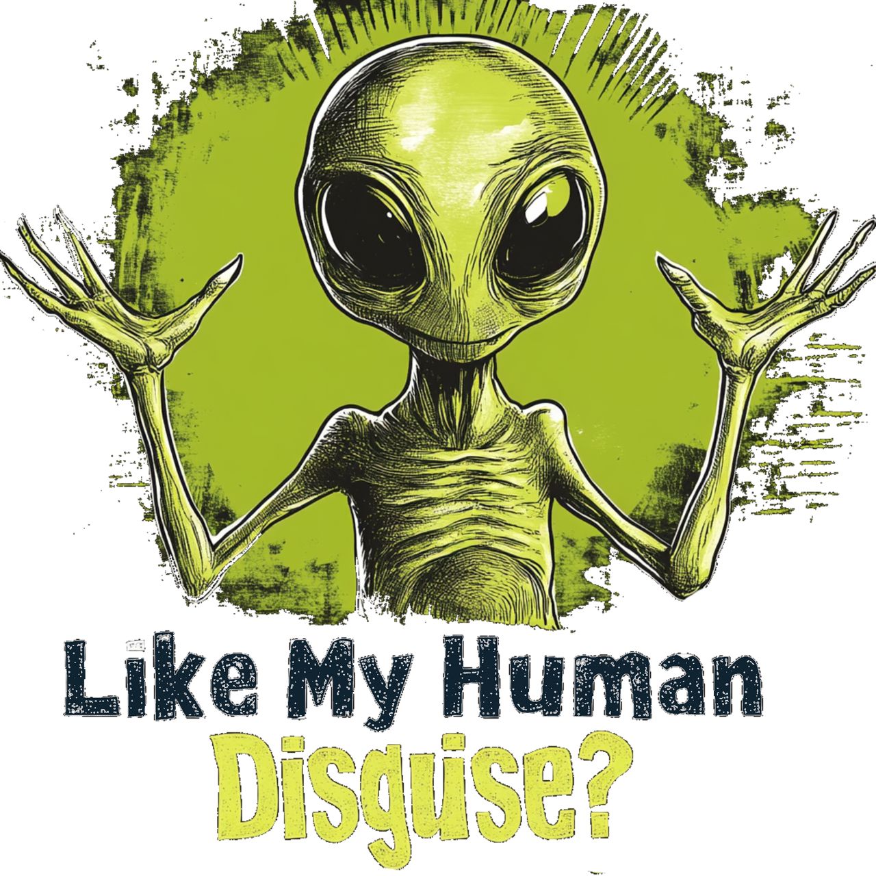 Like My Human Disguise? Alien T-Shirt, Fun Alien Tee - 2 COLORS -