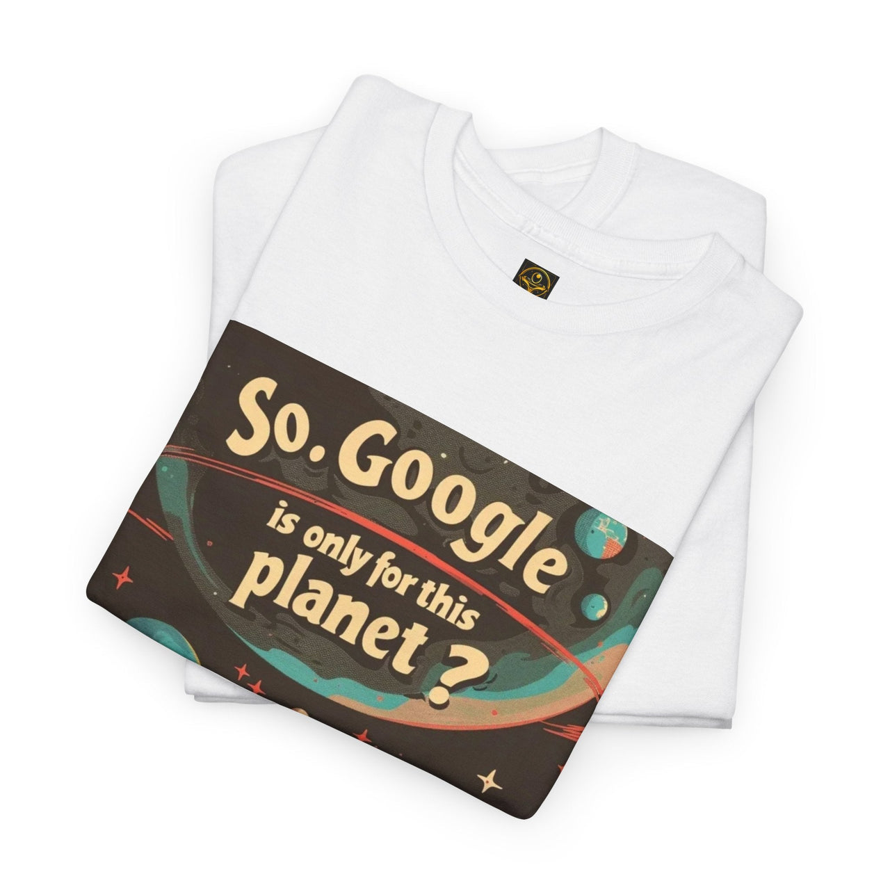 Alien Quote #10,So, Google is Only for this Planet? Alien T-Shirt - 3 COLORS -