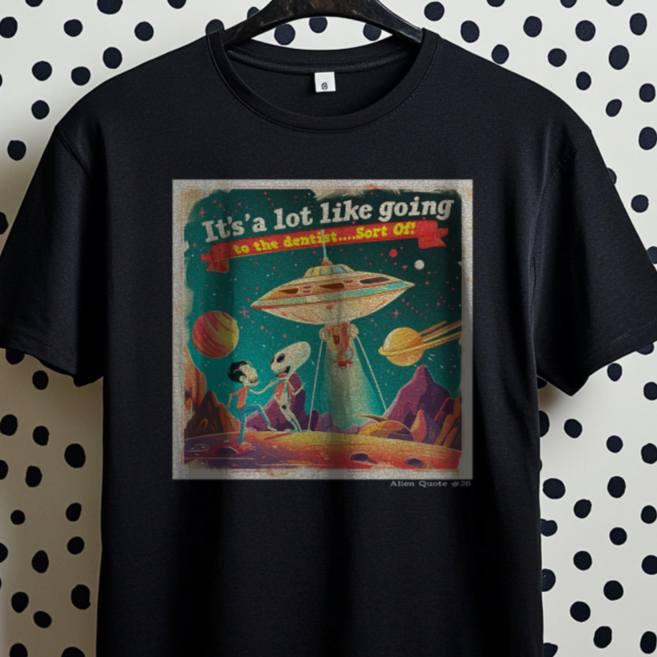 Funny Alien T-Shirt "It's Like Going to the Dentist...sort Of!" Funny UFO TShirt - 2 COLORS -