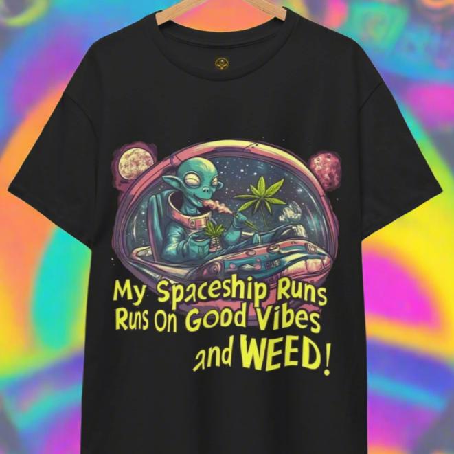 "My Spaceship Runs on Good Vibes and Weed", Alien T-Shirt - 5 COLORS -