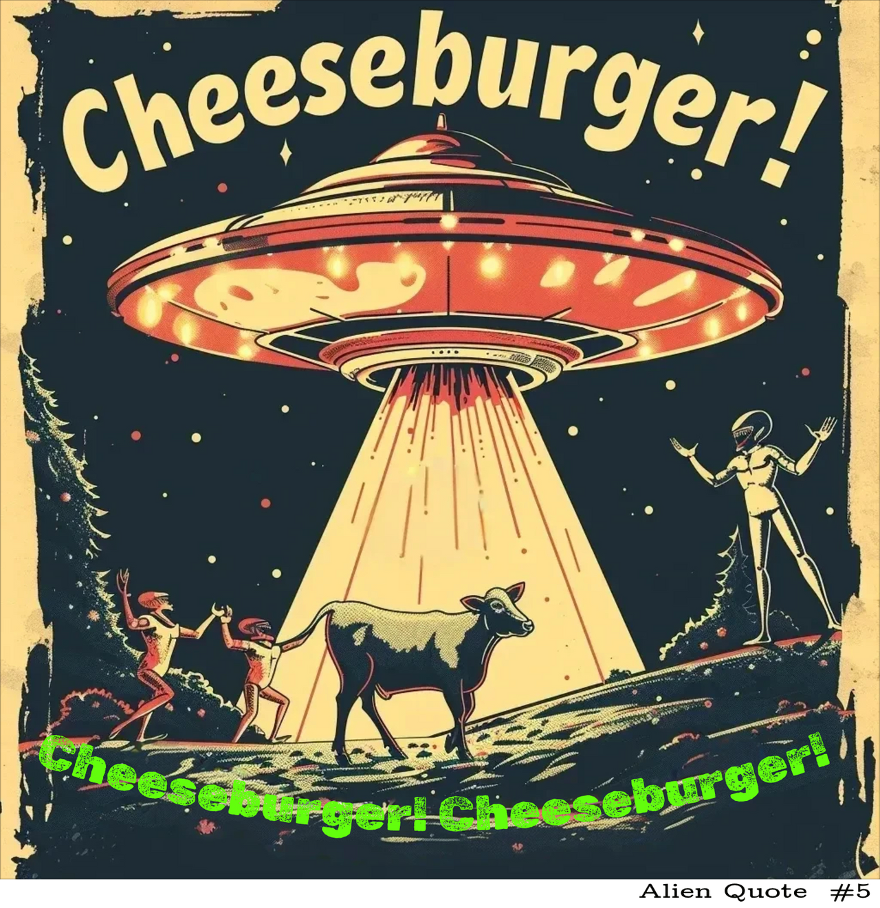 Funny Alien T-Shirt "Cheeseburger....Cheeseburger....Cheeseburger!"  Flying Saucer Tshirt - 7 COLORS -