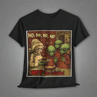 Thumbnail for No, No, No, No ... Not the Fruitcake! Alien T-Shirt, Funny Holiday Tee - 2 COLORS -