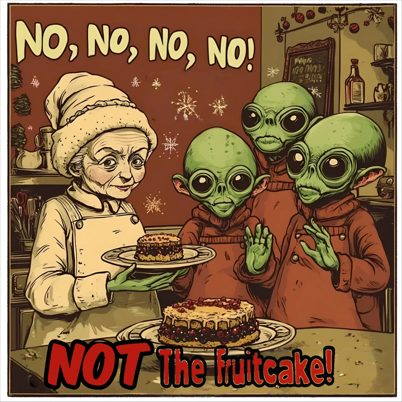 No, No, No, No ... Not the Fruitcake! Alien T-Shirt, Funny Holiday Tee - 2 COLORS -