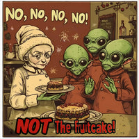 Thumbnail for No, No, No, No ... Not the Fruitcake! Alien T-Shirt, Funny Holiday Tee - 2 COLORS -