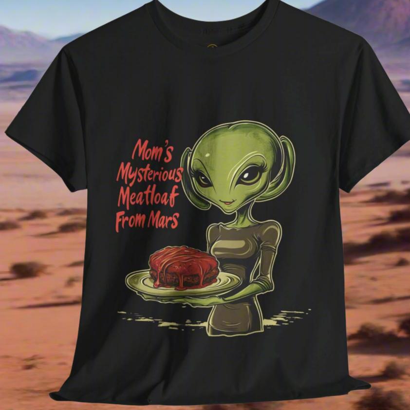 Mom's Mysterious Meatloaf From Mars Alien Tee, Funny Alien T-Shirt - 2 COLORS -