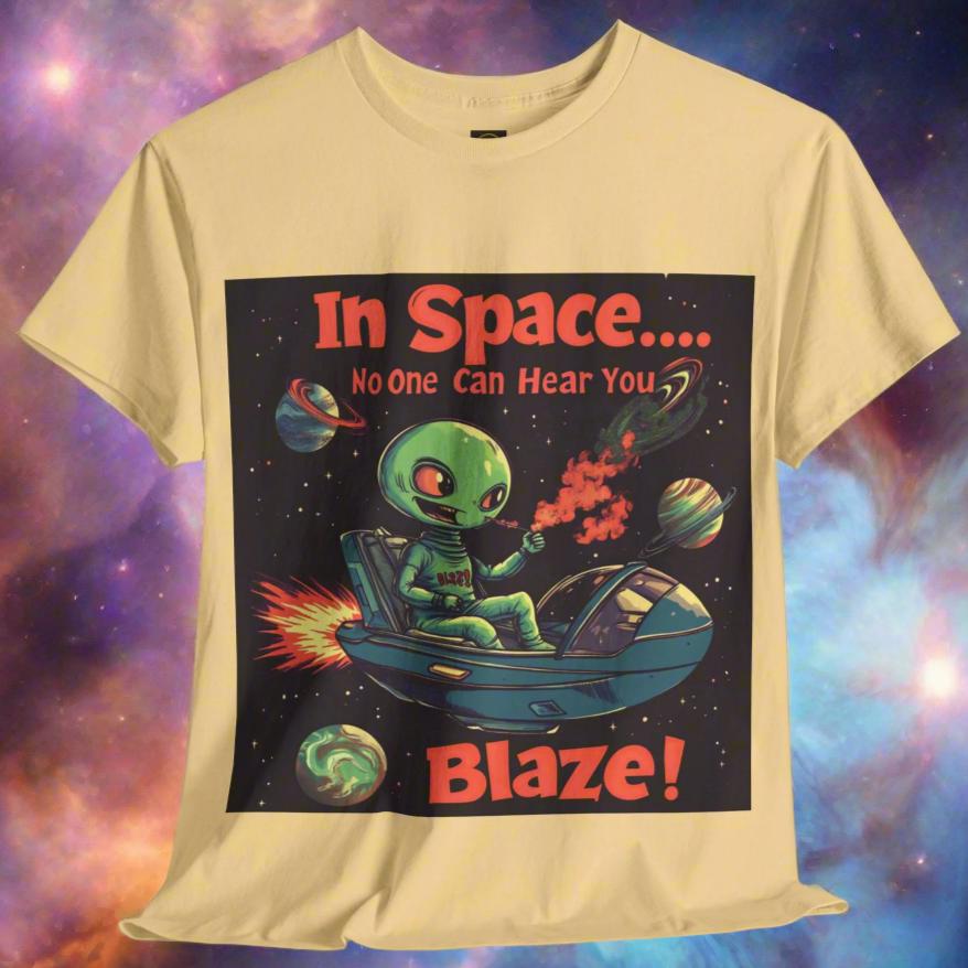 "In Space No One Can Hear You Blaze", Funny Alien Tee - 5 COLORS -