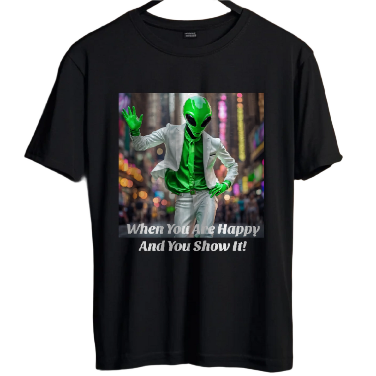 Alien T-Shirt Funny  - "When You Are Happy And You Show It" - 1 COLOR -