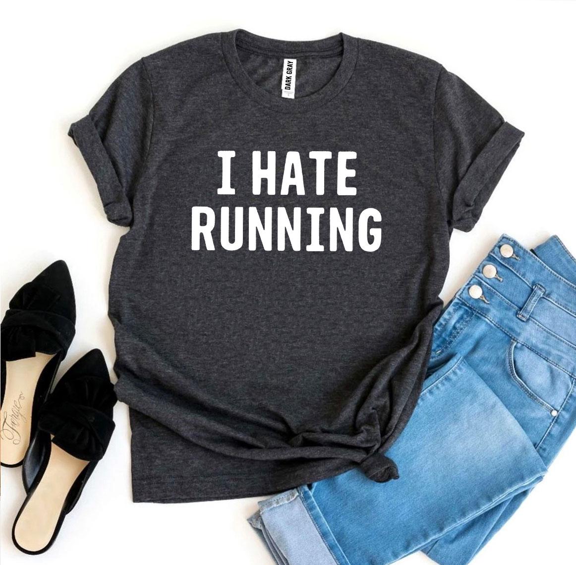 I Hate Running T-Shirt - 9 COLORS -