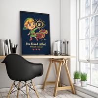 Thumbnail for Zelda - You found coffee - funny poster - USA printed -  4 SIZES -