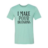 Thumbnail for I Make  Pour Decisions T-Shirt - 6 COLORS -