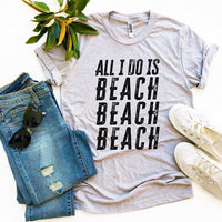 Thumbnail for All I Do Is Beach Beach Beach T-Shirt - 9 COLORS -