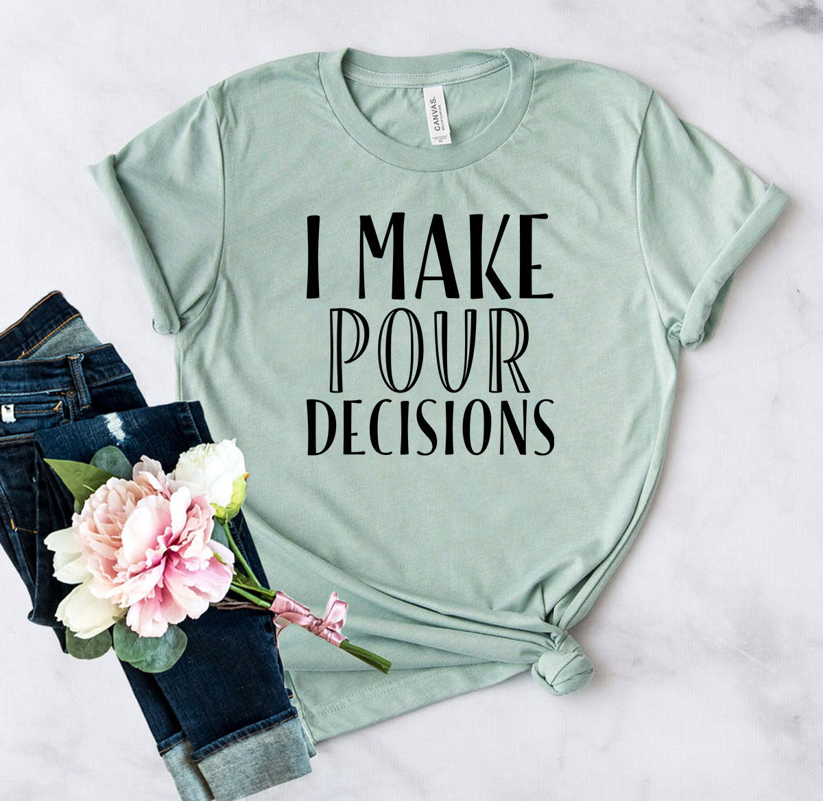 I Make  Pour Decisions T-Shirt - 6 COLORS -