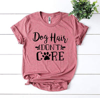 Thumbnail for Dog Hair Don't Care T-Shirt - 9 COLORS -