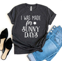 Thumbnail for I Was Made for Sunny Days T-Shirt - 12 COLORS -