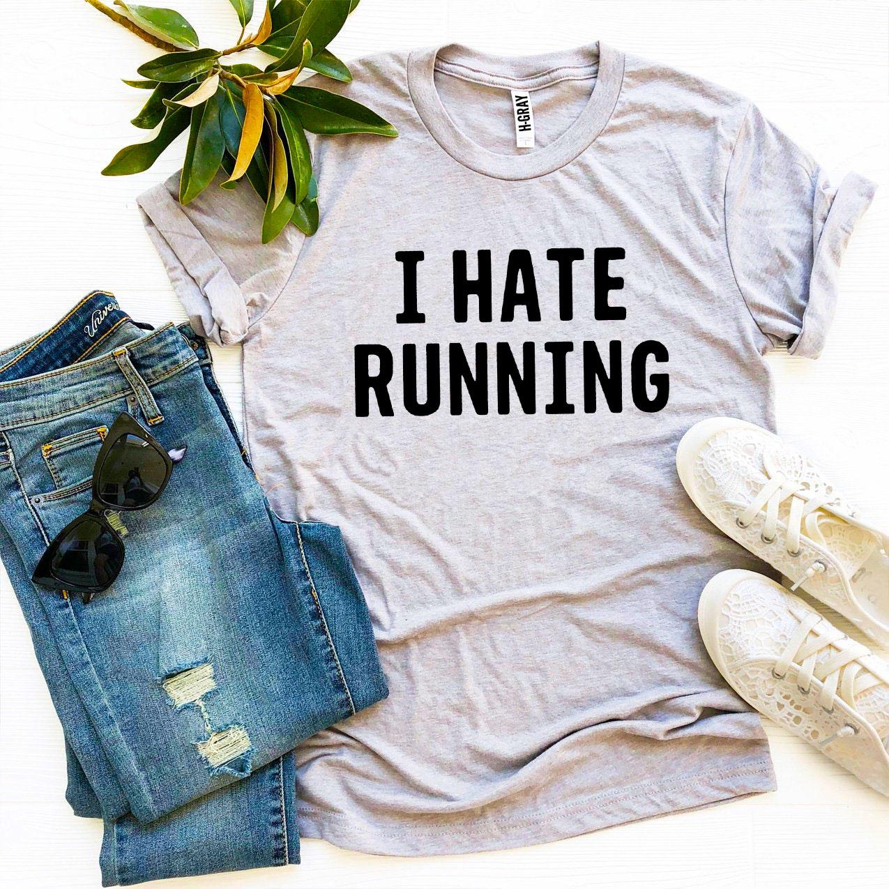 I Hate Running T-Shirt - 9 COLORS -