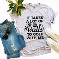 Thumbnail for It Takes a Lot of Balls to Golf With Me T-Shirt - 9 COLORS -