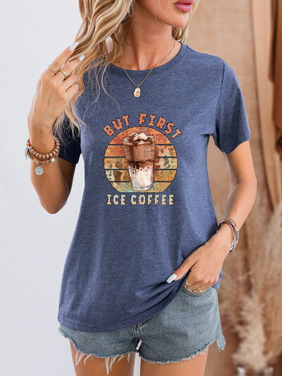 BUT FIRST ICE COFFEE Round Neck T-Shirt - T - 6 COLORS -