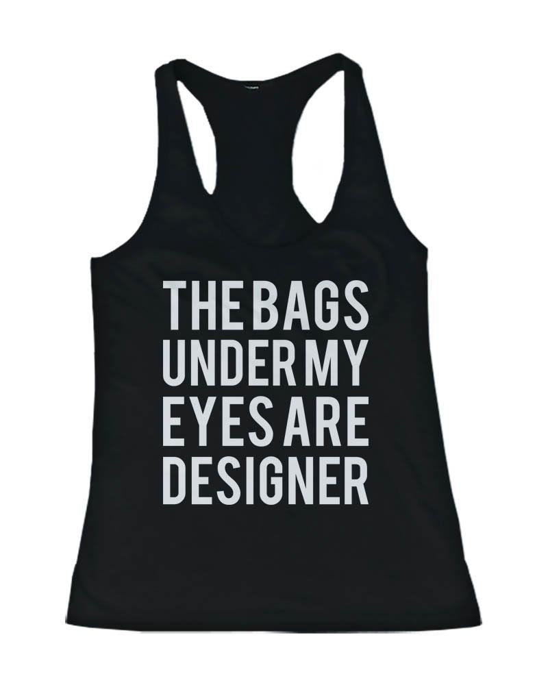 TSF - Funny Statement Design - Tank Top - The Bags Under My Eyes Are Designer - 1 COLOR -