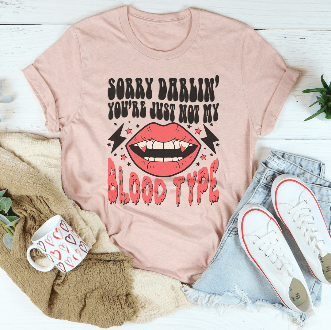 Sorry Darlin' You're Just Not My Blood Type T-Shirt - 4 COLORS -