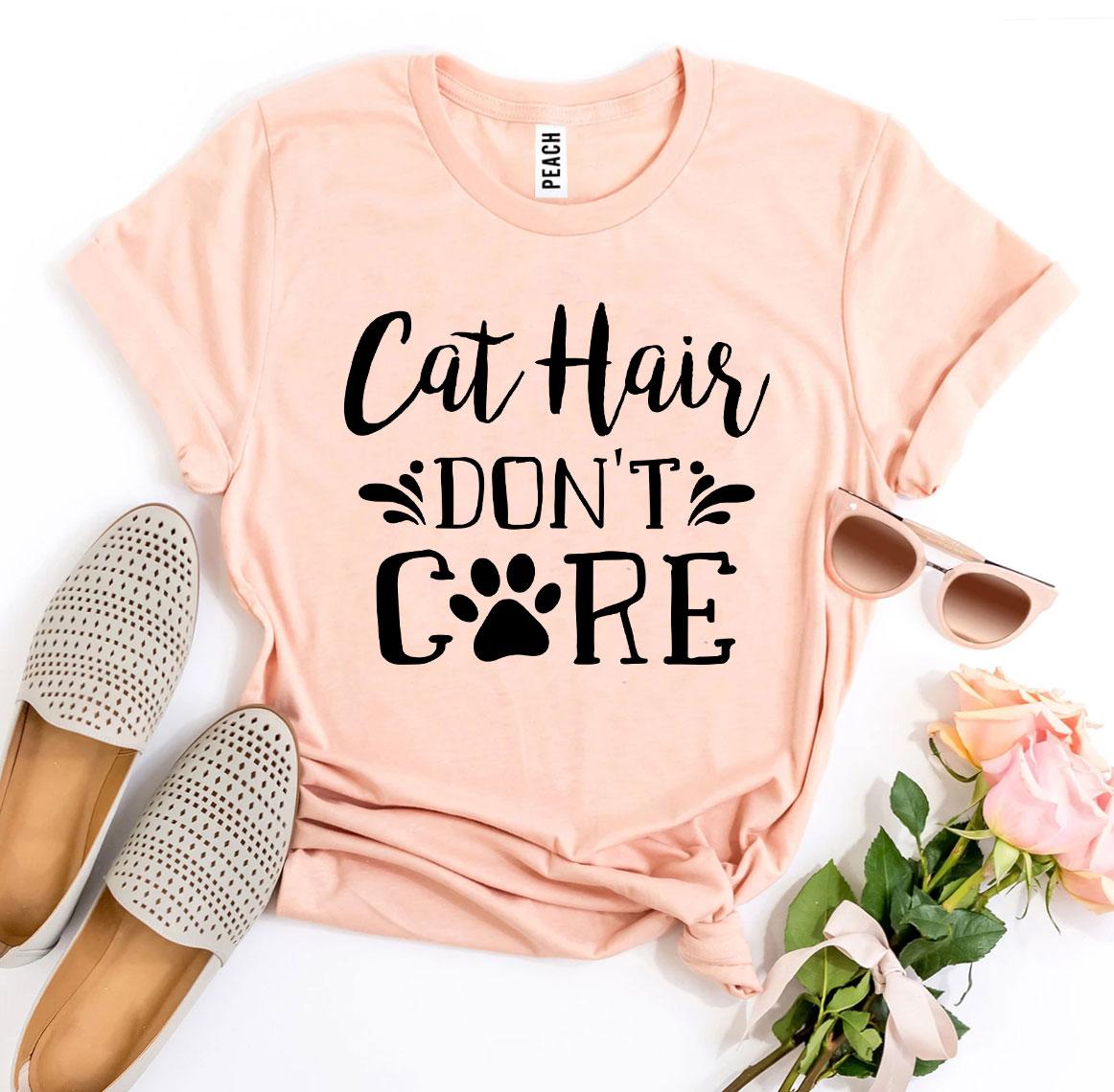 Cat Hair Don't Care T-Shirt - 9 COLORS -